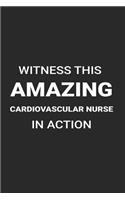 Witness This Amazing Cardiovascular Nurse in Action: Funny Writing Notebook, Medical Journal for Work, Daily Diary, Planner, Organizer, Appointment Book for Cardiovascular Nurses