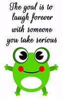 The Goal Is to Laugh Forever with Someone You Take Serious