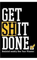 Get Shit Done - Undated Weekly One Year Planner: Large 8.5x11 Undated Weekly One Year Planner Notebook To Do List Journal Organizer Funny Gift