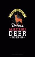 Always Be Yourself Unless You Can Be A Deer Then Be A Deer