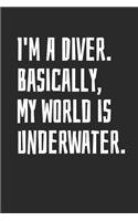 I'm A Diver. Basically, My World is Underwater: Blank Lined Notebook