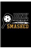 Drink responsibly don't get smashed
