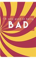 I'm Only Good at Being Bad