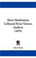 Short Meditations Collected From Various Authors (1879): (English)