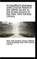 Classified Catalogue with Critical Notes of the Works on Art in the Green Alcove of the New York S