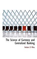 The Science of Currency and Centralized Banking