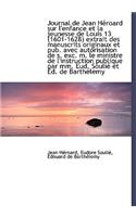 Journal de Jean H Roard Sur L'Enfance Et La Jeunesse de Louis 13 (1601-1628) Extrait Des Manuscrits