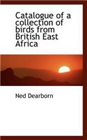 Catalogue of a Collection of Birds from British East Africa