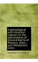 A Genealogical and Historical Register of the Descendants of Edward Morris of Roxbury, Mass., and Wo