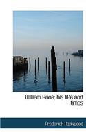 William Hone; His Life and Times