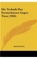 Die Technik Des Forstschutzes Gegen Tiere (1904)