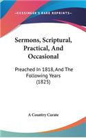 Sermons, Scriptural, Practical, And Occasional