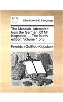 The Messiah. Attempted from the German. of MR Klopstock, ... the Fourth Edition. Volume 1 of 3