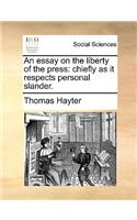 An Essay on the Liberty of the Press