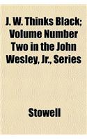 J. W. Thinks Black; Volume Number Two in the John Wesley, Jr., Series