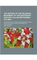 The History of the Religious Movement of the Eighteenth Century, Called Methodism (Volume 1); Considered in Its Different Denominational Forms, and It