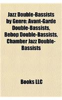 Jazz Double-Bassists by Genre: Avant-Garde Double-Bassists, Bebop Double-Bassists, Chamber Jazz Double-Bassists