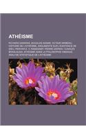 Atheisme: Richard Dawkins, Douglas Adams, Octave Mirbeau, Histoire de L'Atheisme, Arguments Sur L'Existence de Dieu, Periyar E.(French)
