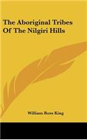 The Aboriginal Tribes of the Nilgiri Hills