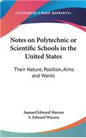 Notes on Polytechnic or Scientific Schools in the United States: Their Nature, Position, Aims and Wants