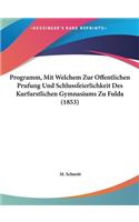 Programm, Mit Welchem Zur Offentlichen Prufung Und Schlussfeierlichkeit Des Kurfurstlichen Gymnasiums Zu Fulda (1853)