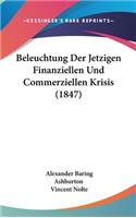 Beleuchtung Der Jetzigen Finanziellen Und Commerziellen Krisis (1847)
