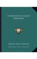 A Fortune In Good Manners