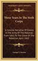 Three Years In The Sixth Corps