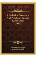 A Cathedral Courtship; And Penelope's English Experiences (1893)