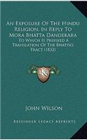 An Exposure of the Hindu Religion, in Reply to Mora Bhatta Dandekara: To Which Is Prefixed a Translation of the Bhatta's Tract (1832)