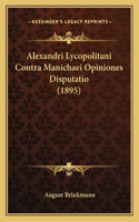 Alexandri Lycopolitani Contra Manichaei Opiniones Disputatio (1895): (German)