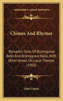 Chimes And Rhymes: Romantic Tales Of Bromsgrove Bells And Bromsgrove Nails, With Other Verses On Local Themes (1903)