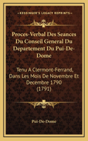 Proces-Verbal Des Seances Du Conseil General Du Departement Du Pui-De-Dome
