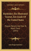 Bachelder's Illustrated Tourist's Guide Of The United States