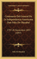 Centenario Del General De La Independencia Americana Don Felix De Olazabal