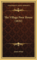 The Village Poor House (1832)