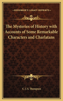 The Mysteries of History with Accounts of Some Remarkable Characters and Charlatans