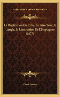 La Duplication Du Cube, La Trisection De L'Angle, Et Linscription De L'Heptagone (1677)