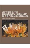 Lectures on the Experimental Psychology of the Thought-Processes