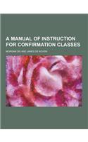 A Manual of Instruction for Confirmation Classes