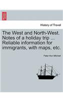 The West and North-West. Notes of a Holiday Trip ... Reliable Information for Immigrants, with Maps, Etc.