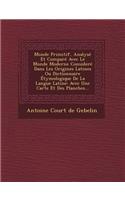 Monde Primitif, Analysé Et Comparé Avec Le Monde Moderne Consideré Dans Les Origines Latines Ou Dictionnaire Étymologique De La Langue Latine: Avec Une Carte Et Des Planches...(French)