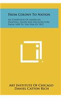 From Colony to Nation: An Exhibition of American Painting, Silver and Architecture from 1650 to the War of 1812