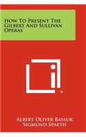 How To Present The Gilbert And Sullivan Operas