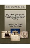 Perez (Albert) V. California. U.S. Supreme Court Transcript of Record with Supporting Pleadings