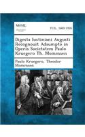 Digesta Iustiniani Augusti Recognouit Adsumpto in Operis Societatem Paulo Kruegero Th. Mommsen