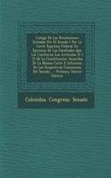Codigo de Las Resoluciones Dictadas Por El Senado I Por La Corte Suprema Federal En Ejercicio de Las Facultades Que Las Confieren Los Articulos 51 I 72 de La Constitucion: Acuerdos de La Misma Corte E Informes de Las Respectivas Comisiones del Sena