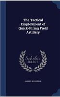 The Tactical Employment of Quick-Firing Field Artillery