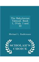 The Babylonian Talmud, Book 1, (Vols. I and II) - Scholar's Choice Edition
