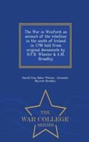 The War in Wexford; An Account of the Rebellion in the South of Ireland in 1798 Told from Original Documents by H.F.B. Wheeler & A.M. Broadley - War College Series